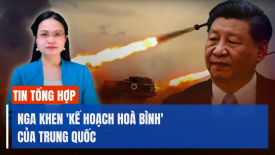 Nga khen 'kế hoạch hoà bình' của Trung Quốc; Thủ tướng Israel đanh thép đáp trả Iran