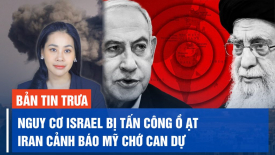 Nguy cơ Israel bị tấn công ồ ạt; Iran cảnh báo Mỹ tránh xa cuộc chiến với Israel