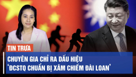 Chuyên gia chỉ ra dấu hiệu cho thấy Trung Quốc chuẩn bị xâm chiếm Đài Loan