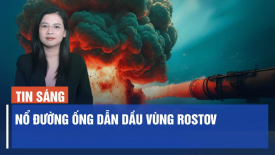 Nổ đường ống dẫn dầu vùng Rostov; ISW: Không tìm thấy bằng chứng máy bay Nga bị tấn công