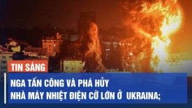 Nga tấn công và phá hủy nhà máy nhiệt điện cỡ lớn ở Ukraina; Binh sĩ Nga ở Kherson đào tẩu
