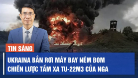 Ukraina tuyên bố bắn rơi máy bay ném bom Tu-22M3; Đài Loan phản đối đường bay mới của Trung Quốc