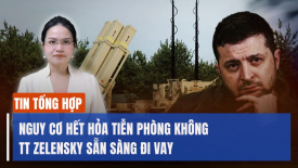 TT Zelensky cảnh báo nguy cơ Ukraina hết hỏa tiễn phòng không, sẵn sàng đi vay tiền