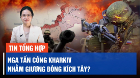 Nga tuyển lính đánh thuê châu Phi giá cao; Điện Kremlin tấn công Kharkiv nhằm giương đông kích tây?
