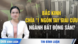 Bắc Kinh chìa '1 ngón tay' giải cứu ngành bất động sản?