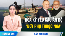 Hoa Kỳ yêu cầu Ấn Độ 'bớt phụ thuộc Nga'; Vương Nghị bóp méo Nghị quyết 2758 để cô lập Đài Loan