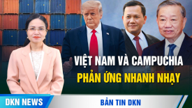 Việt Nam và Campuchia thể hiện thiện chí; 'Hoa Kỳ ngừng mua hàng, kinh tế TQ sẽ sụp đổ'?
