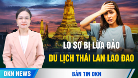 Lo sợ bị lừa bán sang Myanmar, Campuchia, du lịch Thái Lan lao đao; Việt Nam thách thức Trung Quốc