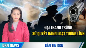 Ông Tập đại thanh trừng, xử quyết hàng loạt tướng lĩnh; Iran đe dọa tấn công mẫu hạm Hoa Kỳ