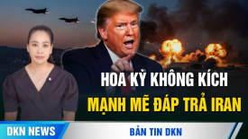 Hoa Kỳ không kích đáp trả Iran sau cuộc tấn công bất ngờ; Hoa Kỳ và Israel bàn 3 lựa chọn