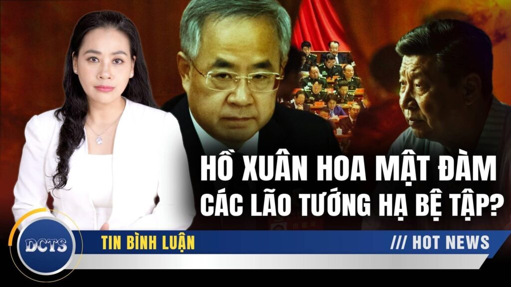 Lộ tin Hồ Xuân Hoa mật đàm với dàn lão tướng quân đội để hạ bệ lãnh đạo Tập Cận Bình